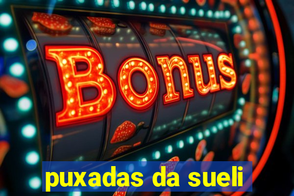 puxadas da sueli