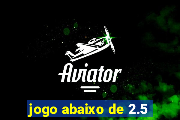 jogo abaixo de 2.5