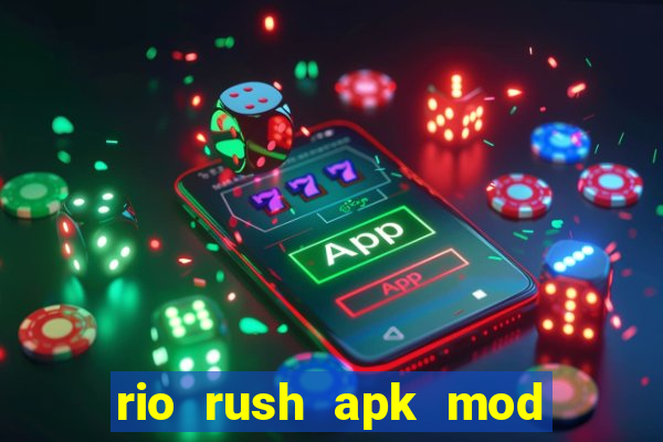 rio rush apk mod dinheiro infinito