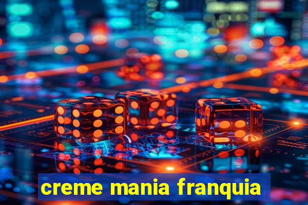 creme mania franquia