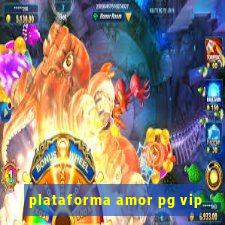 plataforma amor pg vip