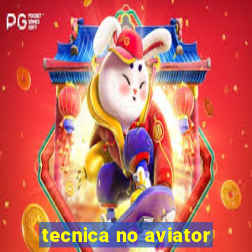 tecnica no aviator