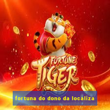 fortuna do dono da localiza