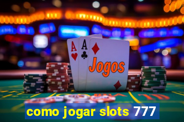 como jogar slots 777