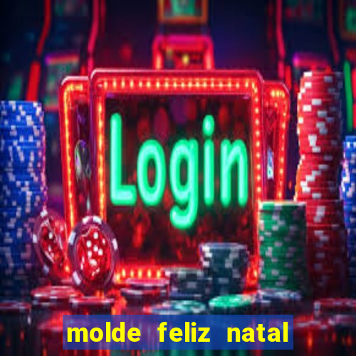 molde feliz natal para imprimir