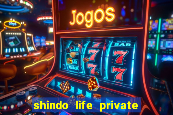 shindo life private server codes