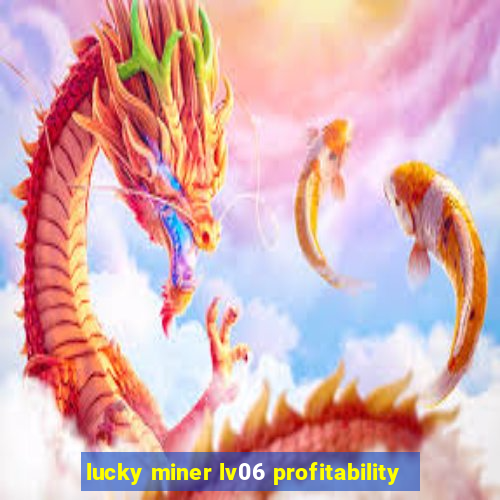 lucky miner lv06 profitability