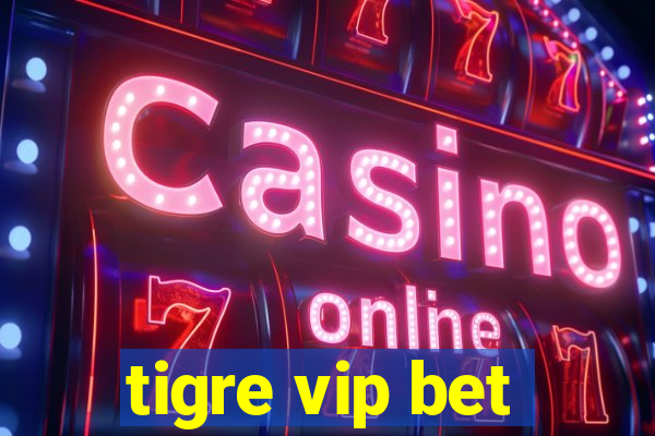 tigre vip bet