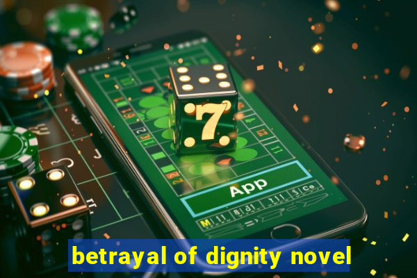 betrayal of dignity novel