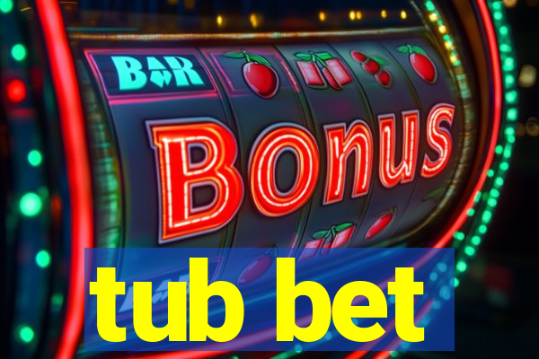 tub bet