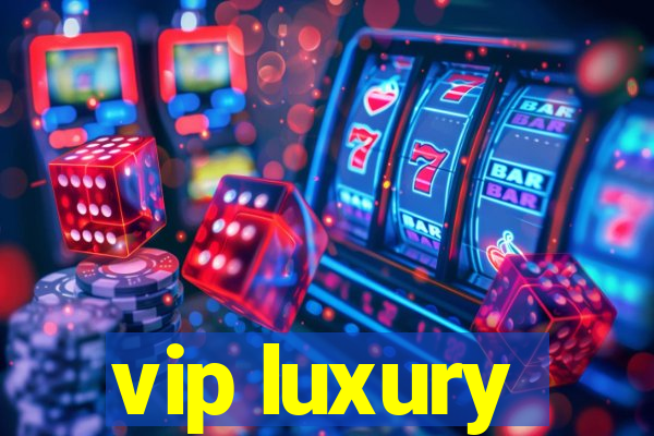 vip luxury