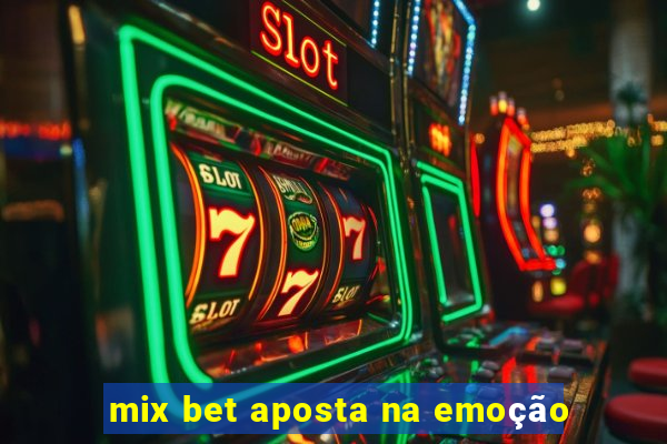 mix bet aposta na emoção