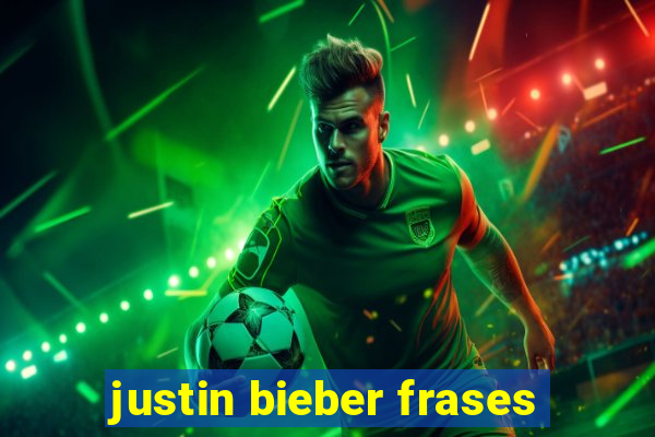 justin bieber frases