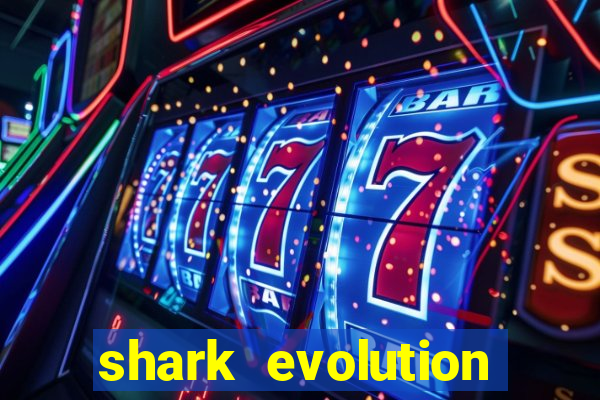 shark evolution dinheiro infinito