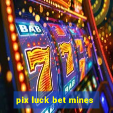 pix luck bet mines