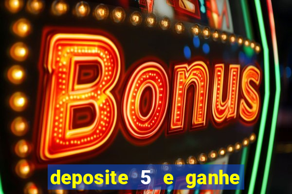 deposite 5 e ganhe 50 reais