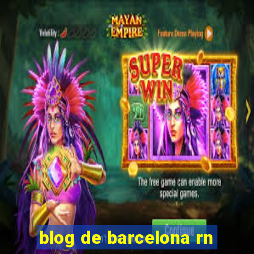 blog de barcelona rn