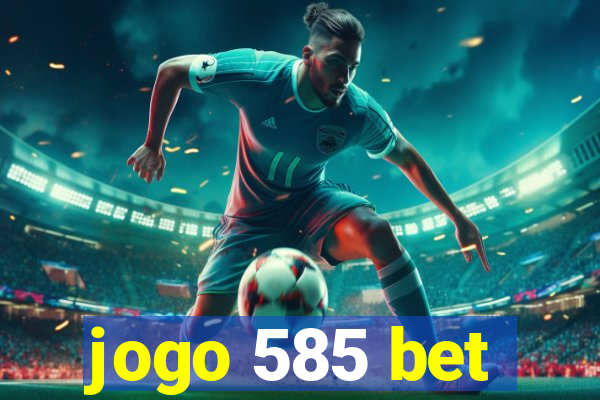 jogo 585 bet