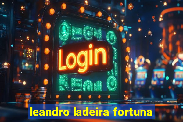 leandro ladeira fortuna