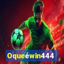 Oqueéwin444