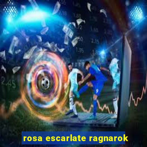 rosa escarlate ragnarok