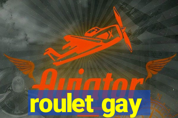 roulet gay