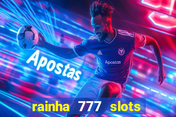 rainha 777 slots paga mesmo