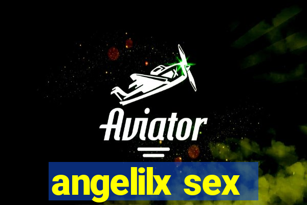 angelilx sex