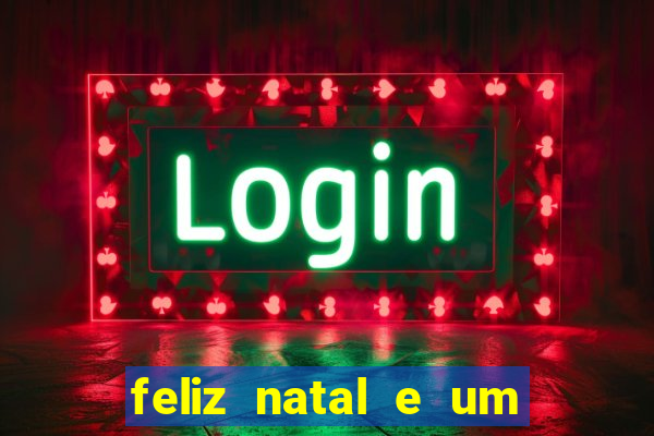 feliz natal e um próspero ano novo 2024 frases