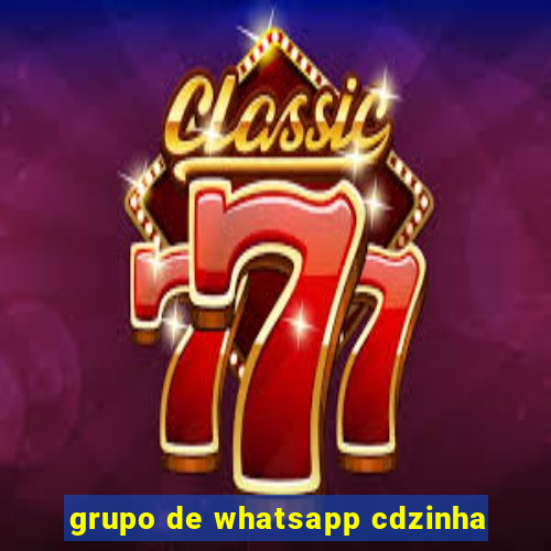 grupo de whatsapp cdzinha