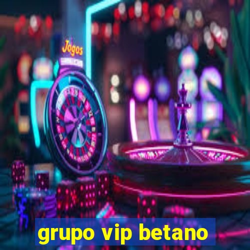 grupo vip betano