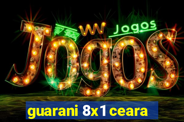 guarani 8x1 ceara