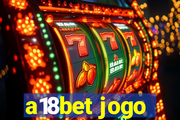 a18bet jogo