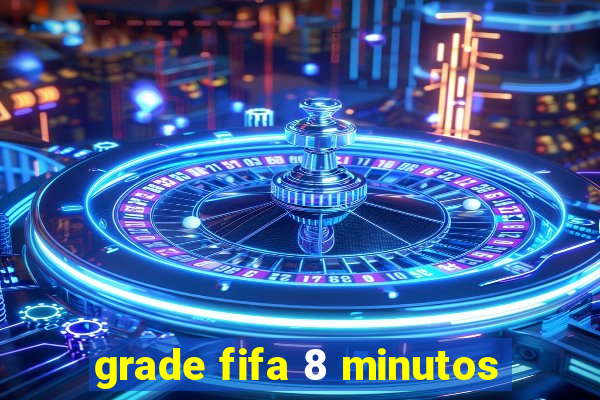 grade fifa 8 minutos