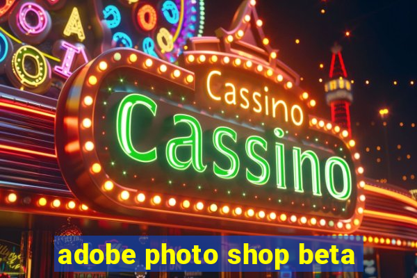 adobe photo shop beta