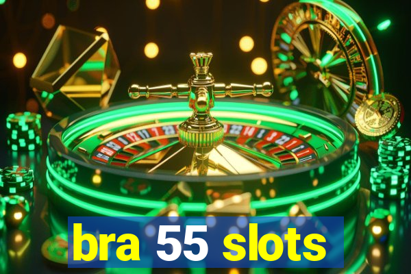 bra 55 slots