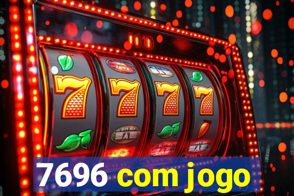 7696 com jogo