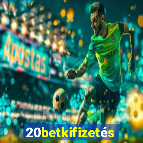 20betkifizetés