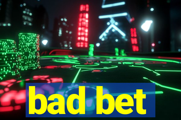 bad bet