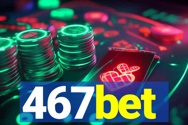 467bet