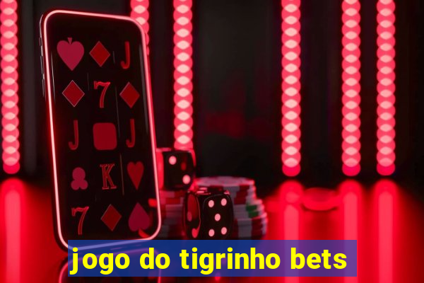 jogo do tigrinho bets