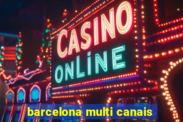 barcelona multi canais