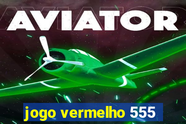 jogo vermelho 555