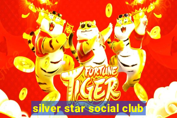 silver star social club