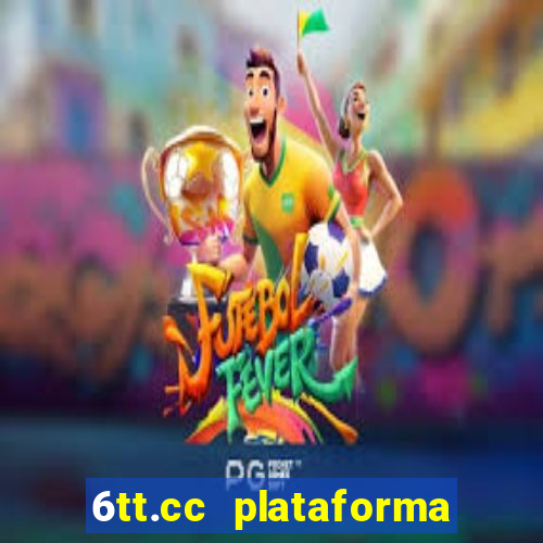 6tt.cc plataforma de jogos