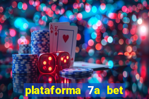 plataforma 7a bet é confiável