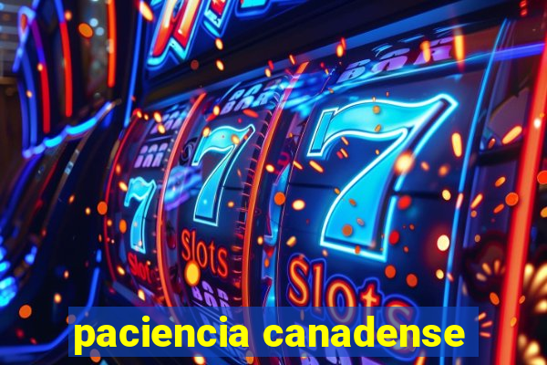 paciencia canadense