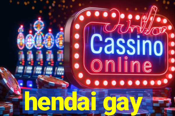 hendai gay