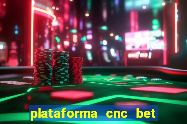 plataforma cnc bet é confiável