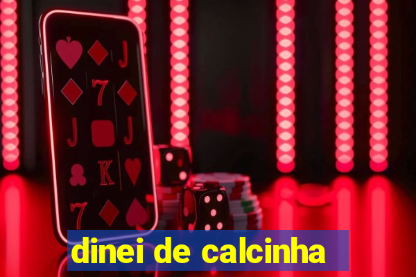 dinei de calcinha